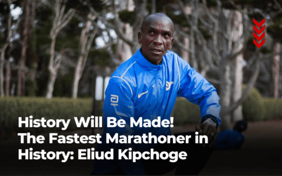 History Will Be Made! The Fastest Marathoner in History: Eliud Kipchoge