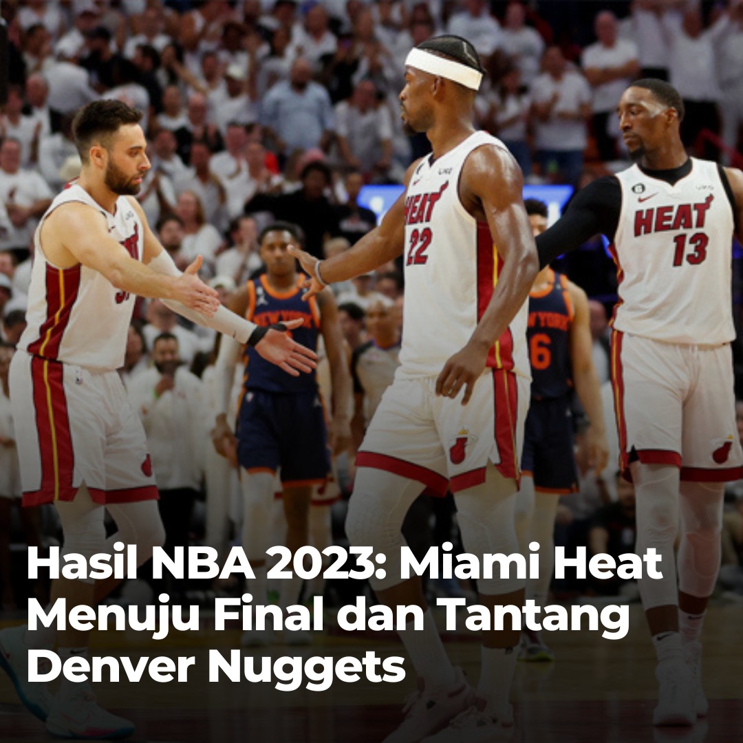 Hasil NBA 2023: Miami Heat Berhasil Membuat Boston Celtics Mengukir Sejarah, Miami Heat ke Final dan Tantang Denver